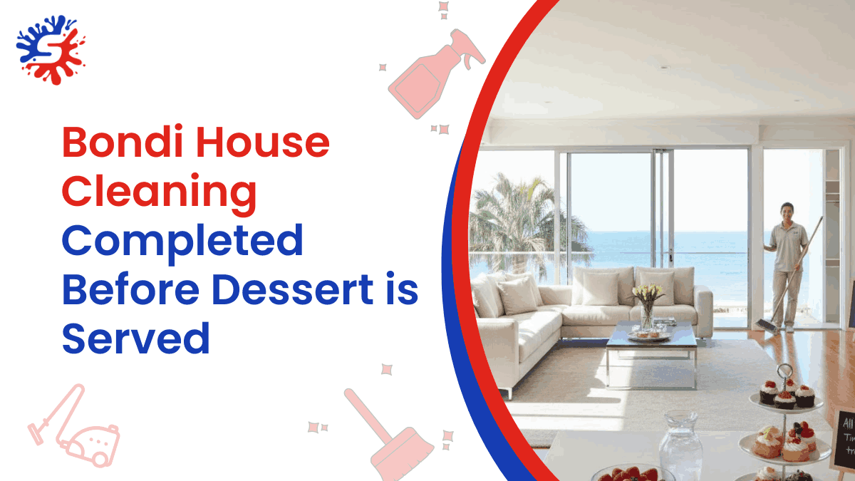 Bondi House Cleaning Completed Before Dessert is Served