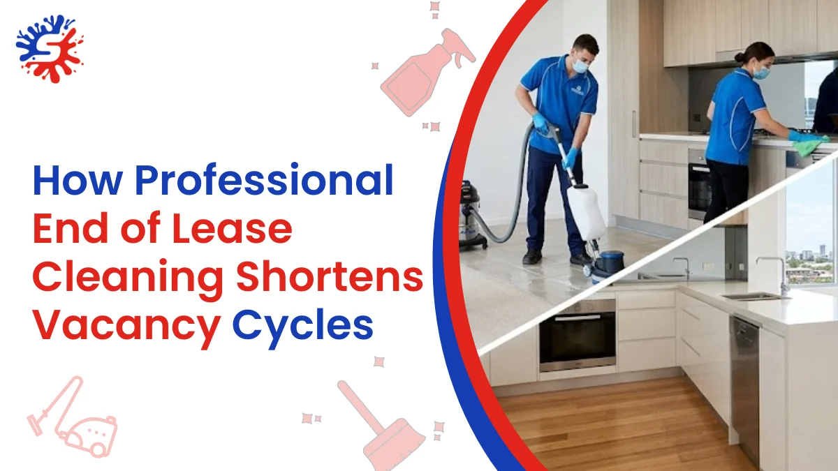 How Professional End of Lease Cleaning Shortens Vacancy Cycles
