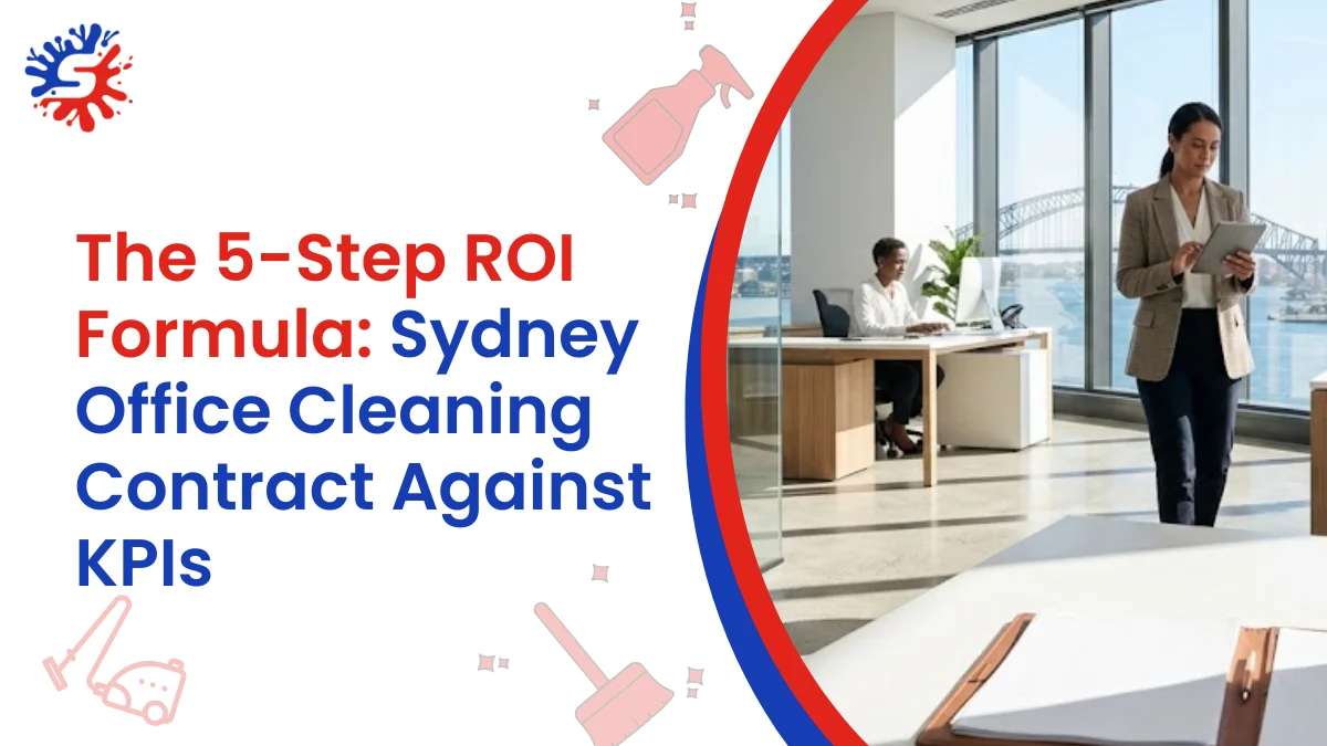 The 5-Step ROI Formula: Measuring Your Sydney Office Cleaning Contract Against Performance KPIs