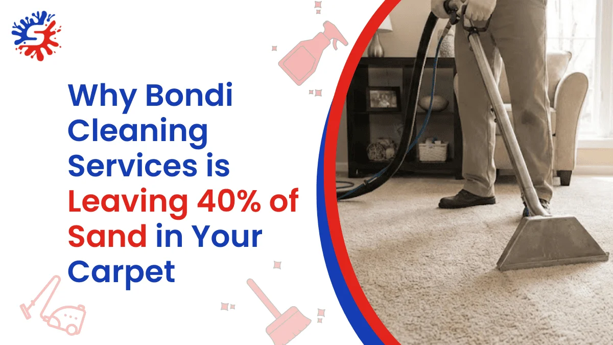 Why Bondi Cleaning Services is Leaving 40% of Sand in Your Carpet